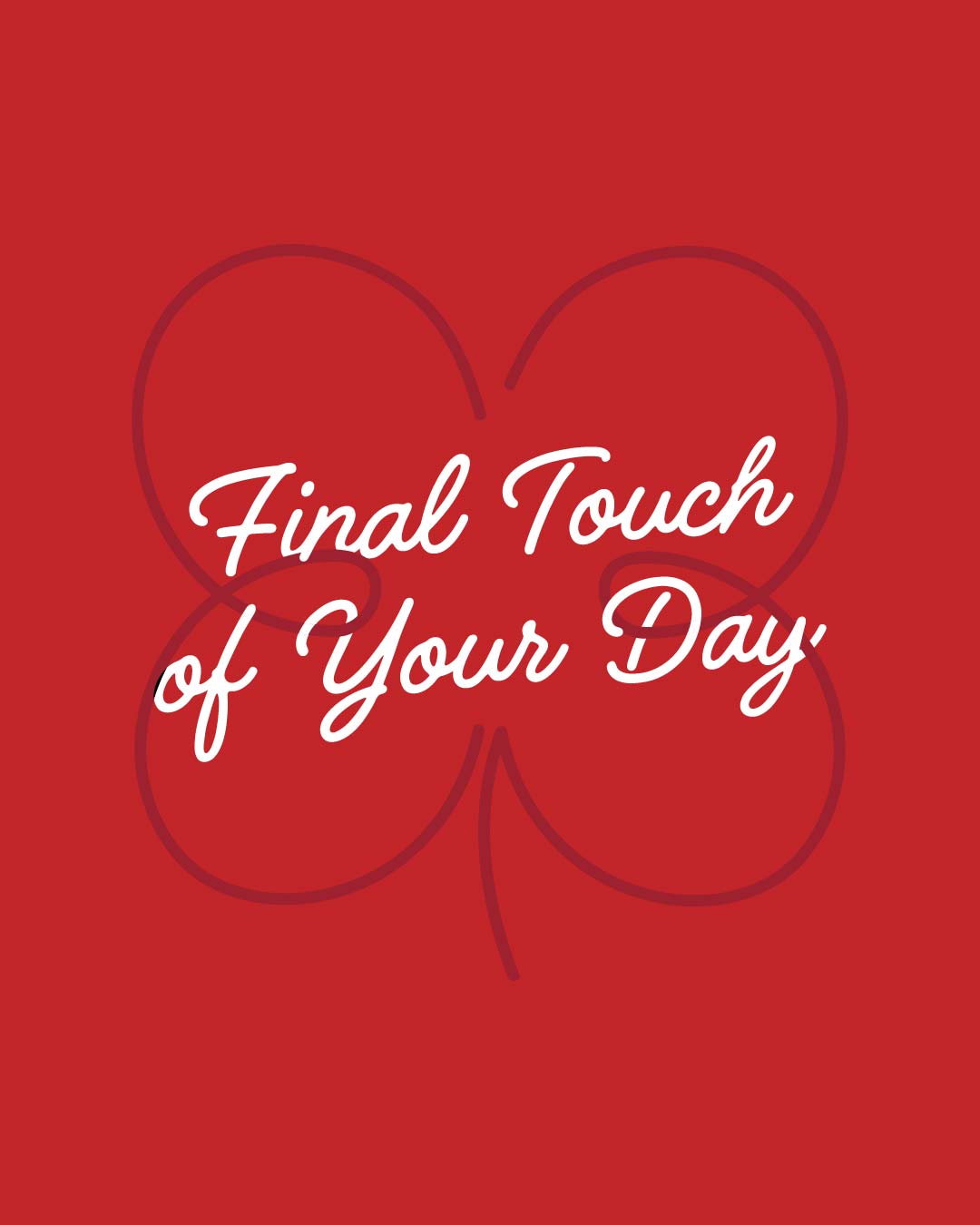 Final Touch of Your Day